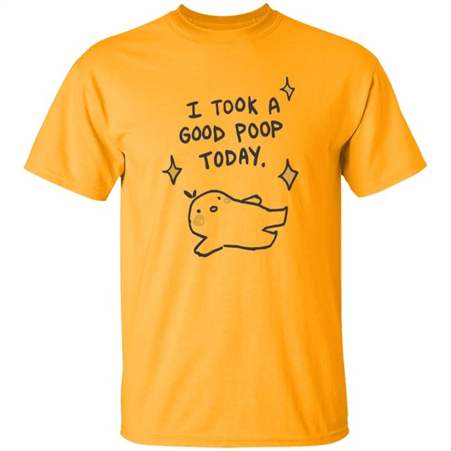 I Took A Good Poop Today Shirt I Pooped Today White T Shirt I Took A Good Poop Today Shirt I Pooped Today White T Shirt
