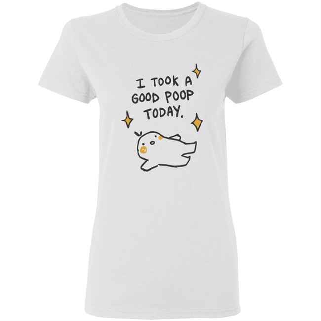 I Took A Good Poop Today Shirt I Pooped Today White T Shirt I Took A Good Poop Today Shirt I Pooped Today White T Shirt