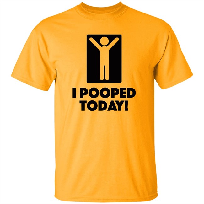 I Pooped Today! T Shirt I Took A Good Poop Today White Shirts I Pooped Today! T Shirt I Took A Good Poop Today White Shirts