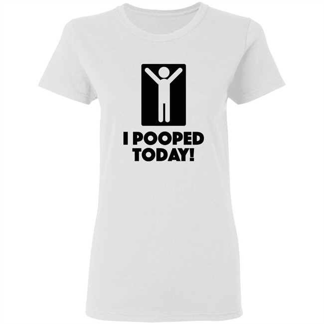 I Pooped Today! T Shirt I Took A Good Poop Today White Shirts I Pooped Today! T Shirt I Took A Good Poop Today White Shirts