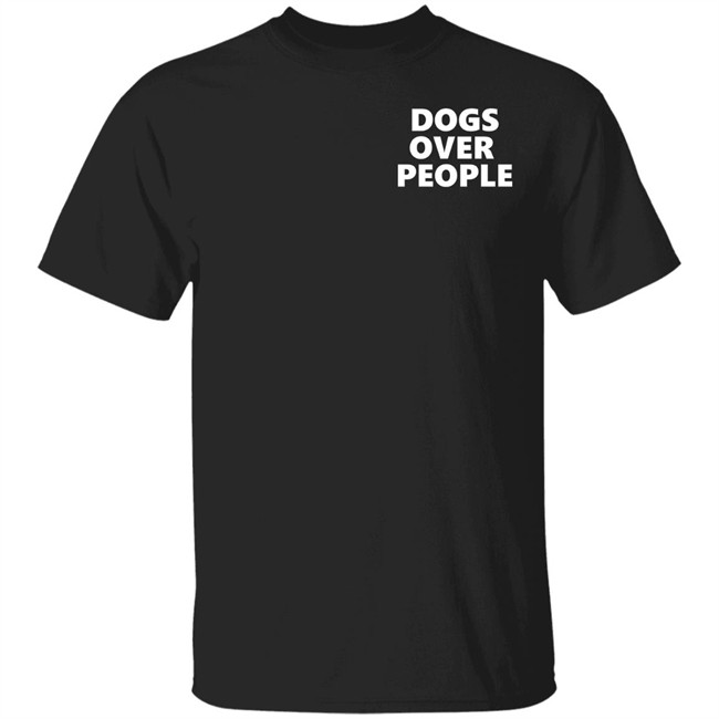 Dogs Over People Shirt