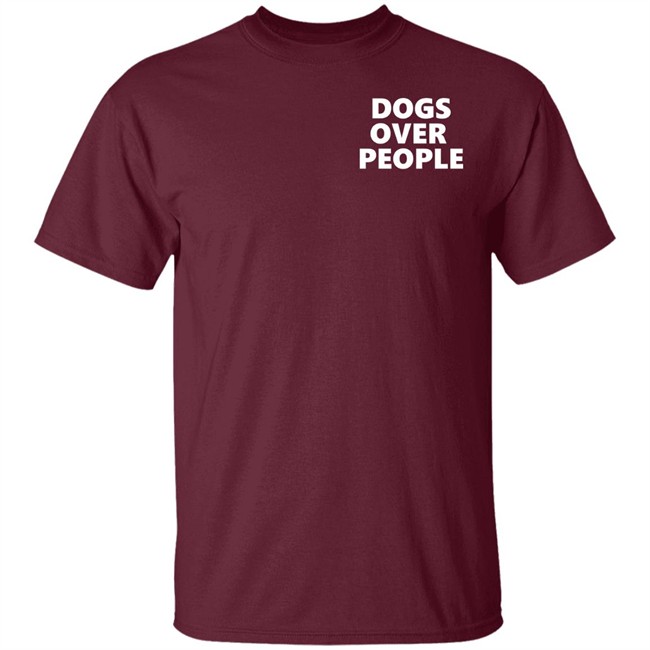 Dogs Over People Shirt Dogs Over People Shirt