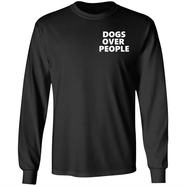 Dogs Over People Shirt Dogs Over People Shirt
