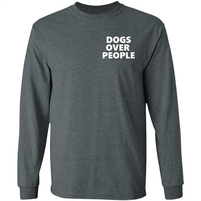 Dogs Over People Shirt Dogs Over People Shirt