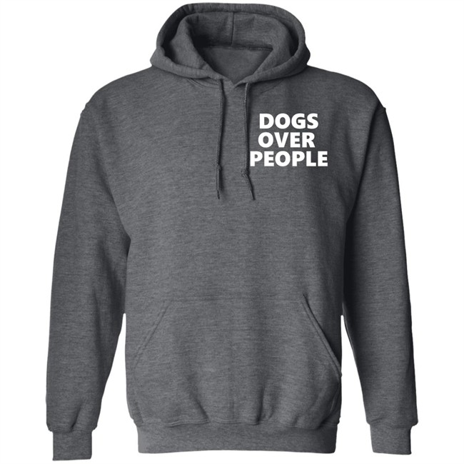 Dogs Over People Shirt Dogs Over People Shirt