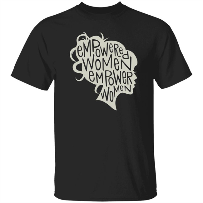 Empowered Women Empower Women Shirt Empowered Empower Black T Shirt