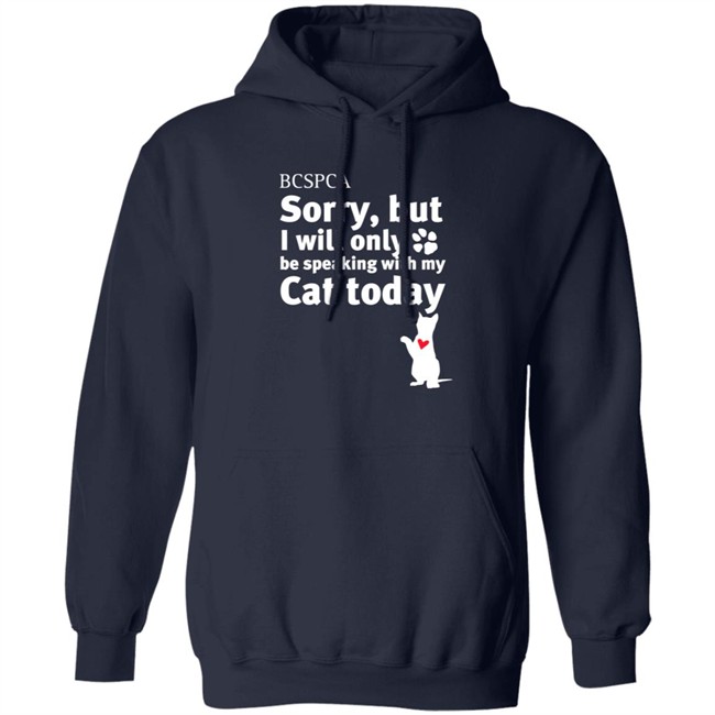 BC SPCA Sorry, But I Will Only Be Speaking With My Cat Today Shirt BC SPCA Sorry, But I Will Only Be Speaking With My Cat Today Shirt