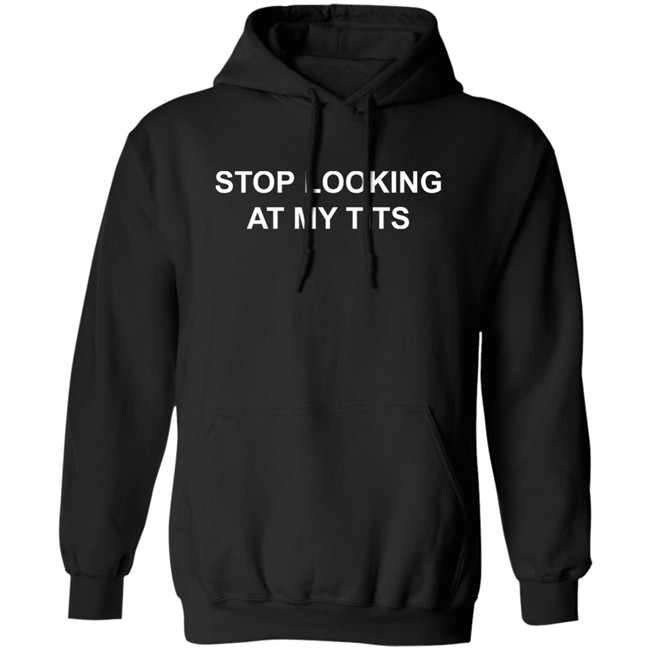 Pizzaslime Stop Looking At My Tits Hoodie Stop Looking At My Tits Pizzaslime Black Hooded Sweatshirt