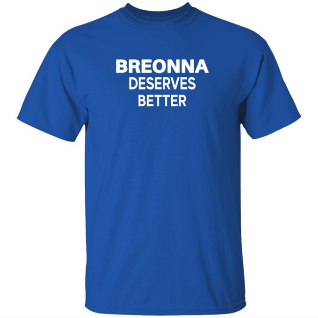 Beronna Deserves Better Shirt Beronna Deserves Better Shirt