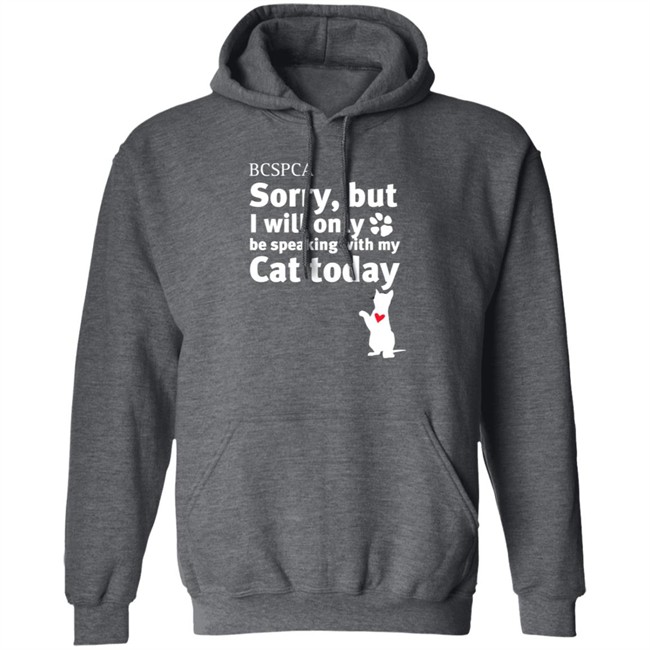 BC SPCA Sorry, But I Will Only Be Speaking With My Cat Today Shirt BC SPCA Sorry, But I Will Only Be Speaking With My Cat Today Shirt