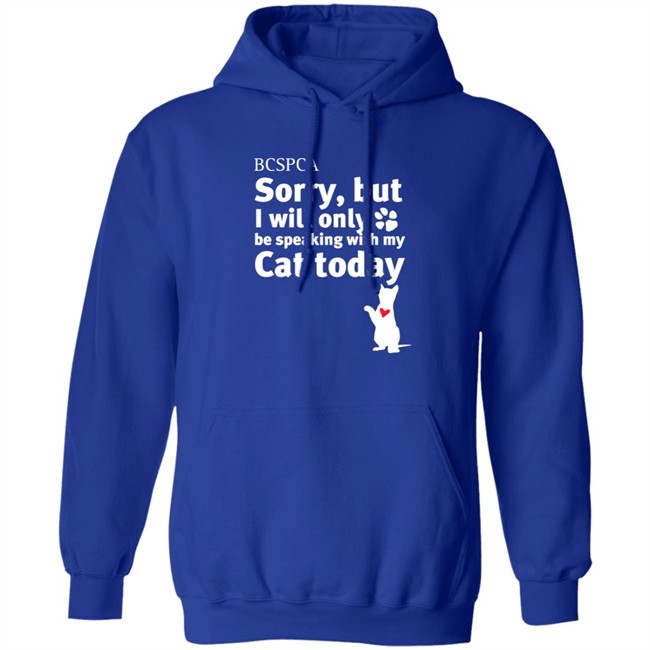 BC SPCA Sorry, But I Will Only Be Speaking With My Cat Today Shirt BC SPCA Sorry, But I Will Only Be Speaking With My Cat Today Shirt