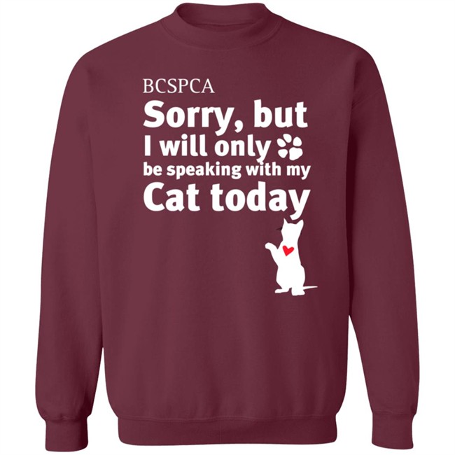 BC SPCA Sorry, But I Will Only Be Speaking With My Cat Today Shirt BC SPCA Sorry, But I Will Only Be Speaking With My Cat Today Shirt