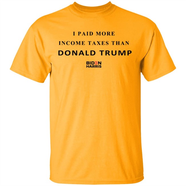 I Paid More Taxes Than Donald T Shirt I Paid More Taxes Than Donald T Shirt