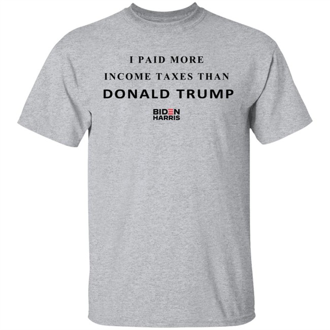 I Paid More Taxes Than Donald T Shirt I Paid More Taxes Than Donald T Shirt