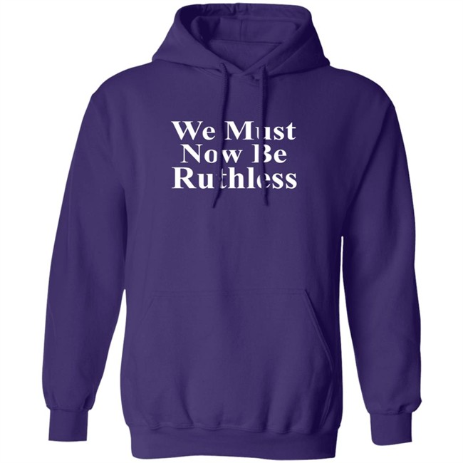 We Must Now Be Ruthless Shirt Ruth Bader Ginsberg Inspired We Must Now Be Ruthless Shirt Ruth Bader Ginsberg Inspired