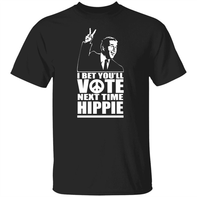 George W Bush I Bet You'll Vote Next Time Hippie Shirt George Bush Hippie Presidential T Shirt