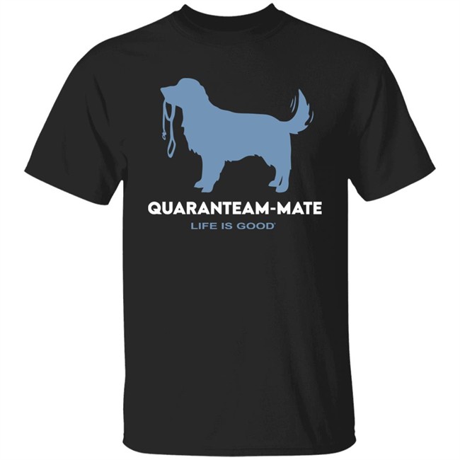QUARANTEAM-MATE CRUSHER Life Is Good Shirt Life Is Good Black T Shirts