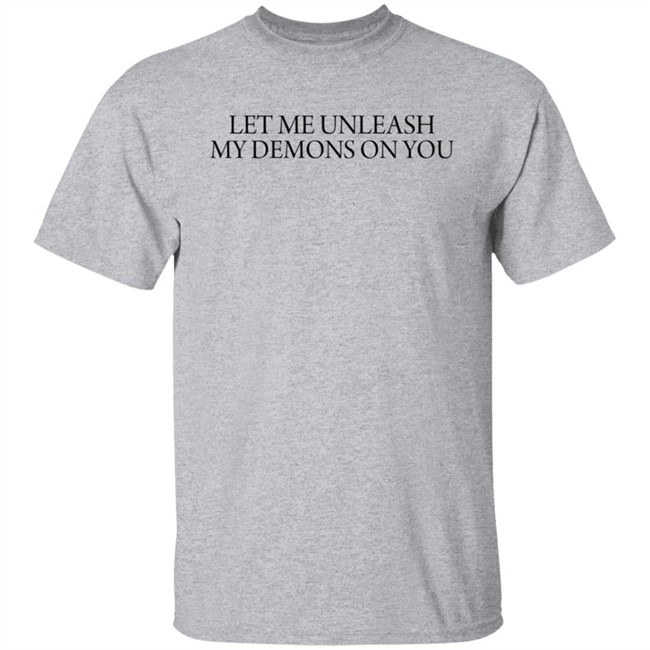 Let Me Unleash My Demons On You T Shirt Let Me Unleash My Demons On You T Shirt