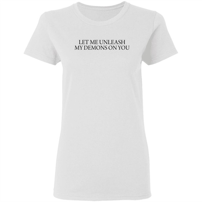 Let Me Unleash My Demons On You T Shirt Let Me Unleash My Demons On You T Shirt