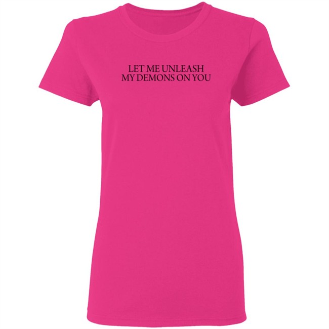 Let Me Unleash My Demons On You T Shirt Let Me Unleash My Demons On You T Shirt
