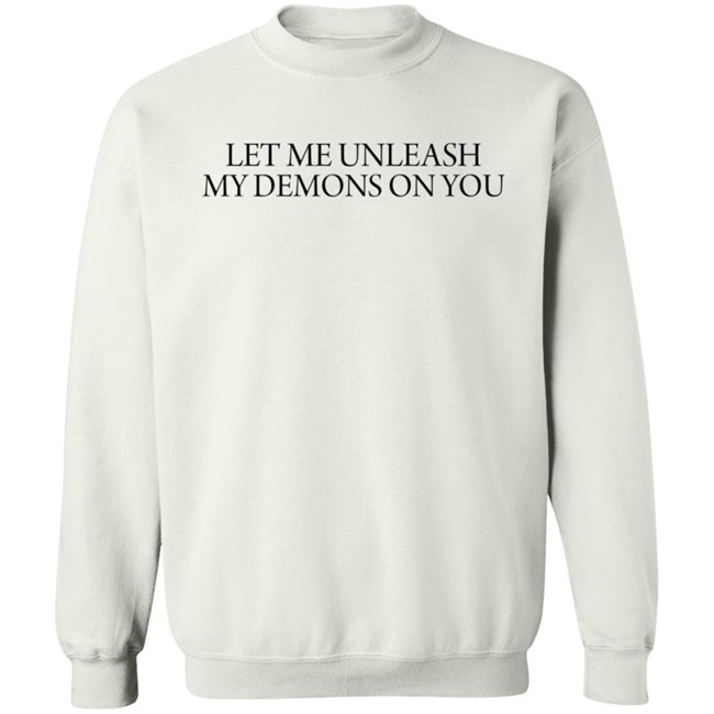 Let Me Unleash My Demons On You T Shirt Let Me Unleash My Demons On You T Shirt