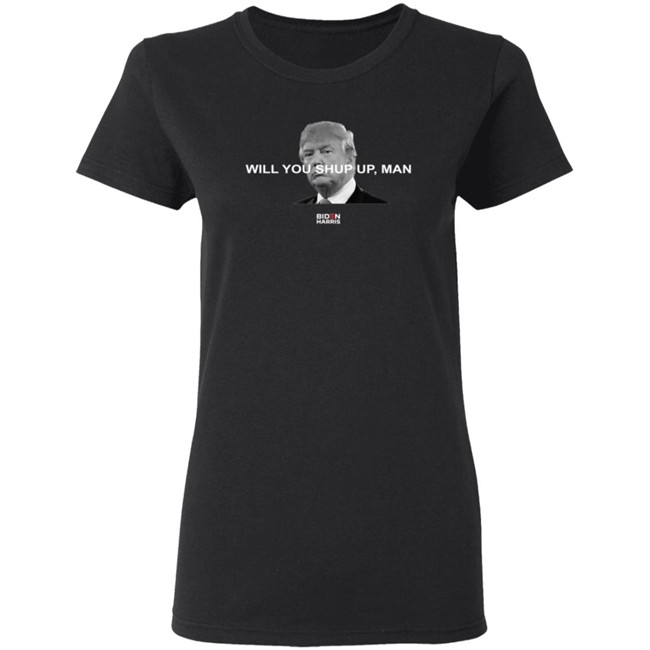 Will You Shut Up, Man T Shirt Biden Will You Just Shut Up Man Will You Shut Up, Man T Shirt Biden Will You Just Shut Up Man
