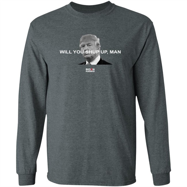 Will You Shut Up, Man T Shirt Biden Will You Just Shut Up Man Will You Shut Up, Man T Shirt Biden Will You Just Shut Up Man