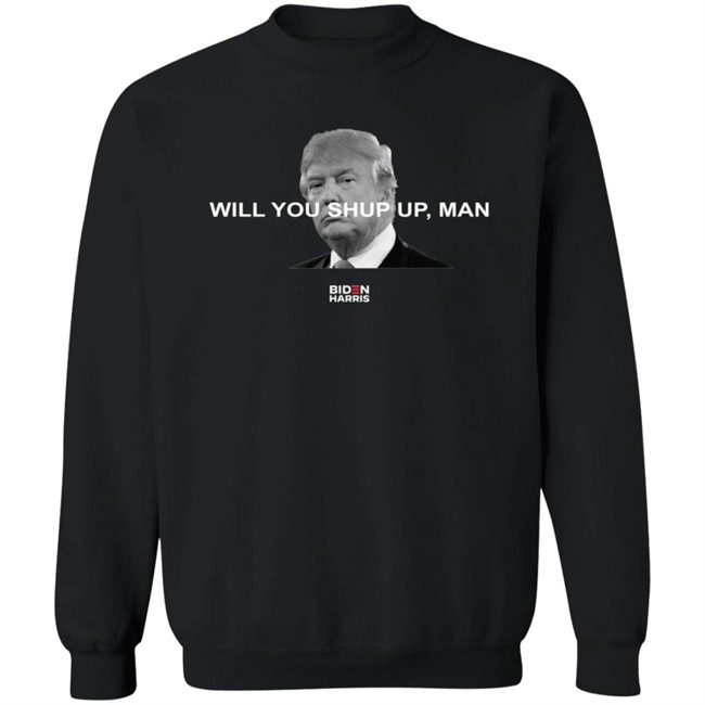 Will You Shut Up, Man T Shirt Biden Will You Just Shut Up Man Will You Shut Up, Man T Shirt Biden Will You Just Shut Up Man