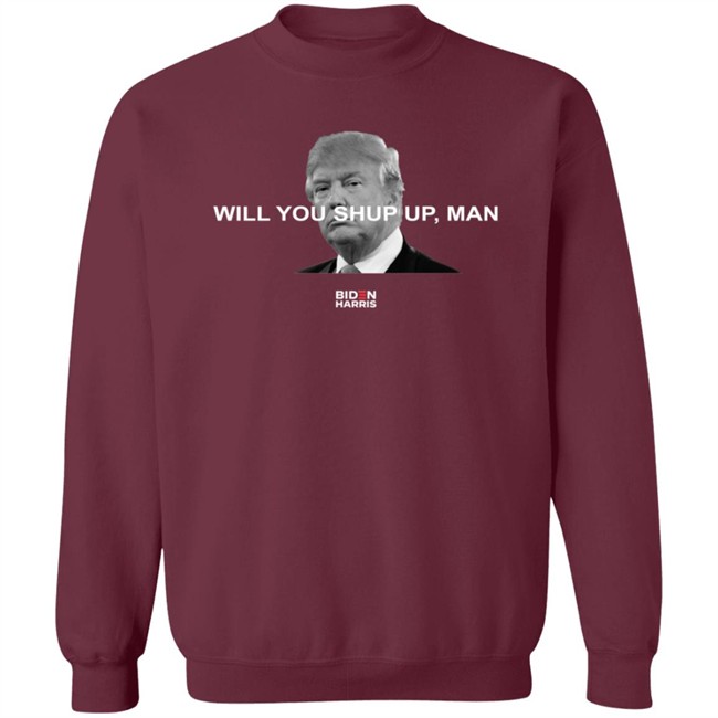 Will You Shut Up, Man T Shirt Biden Will You Just Shut Up Man Will You Shut Up, Man T Shirt Biden Will You Just Shut Up Man