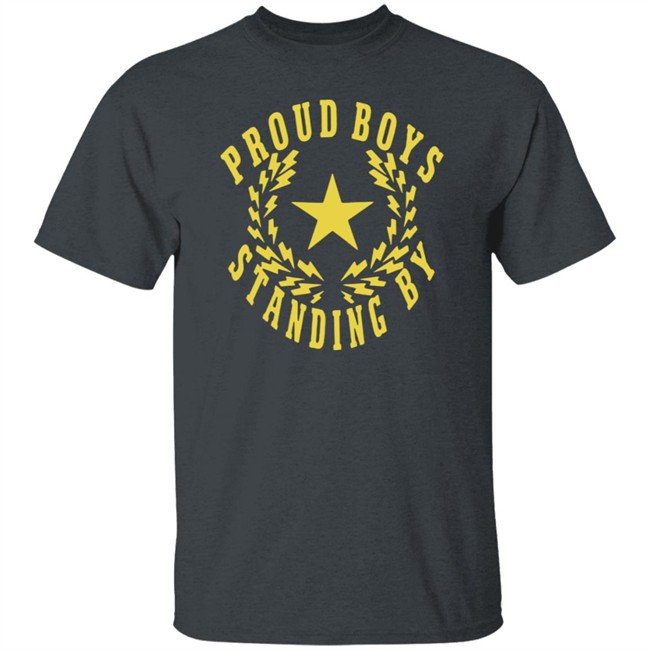The Proud Boys Standing By T Shirt The Proud Boys Standing By T Shirt