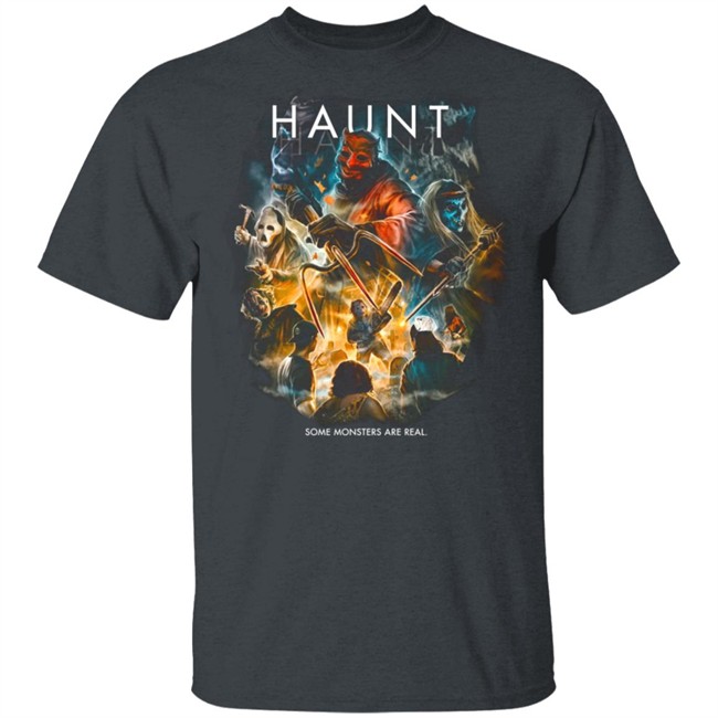 Haunt Some Monsters Are Real T Shirt Haunt Some Monsters Are Real T Shirt