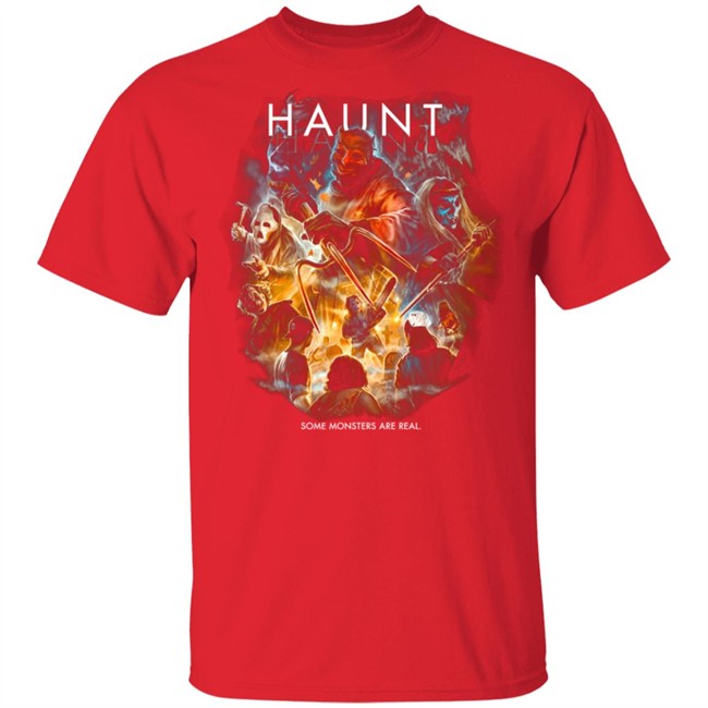 Haunt Some Monsters Are Real T Shirt Haunt Some Monsters Are Real T Shirt