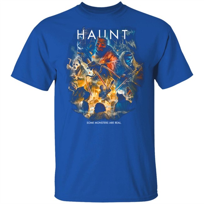 Haunt Some Monsters Are Real T Shirt Haunt Some Monsters Are Real T Shirt