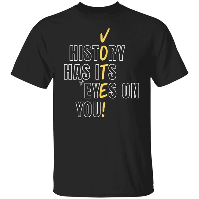 History Has Its Eyes On You Shirt