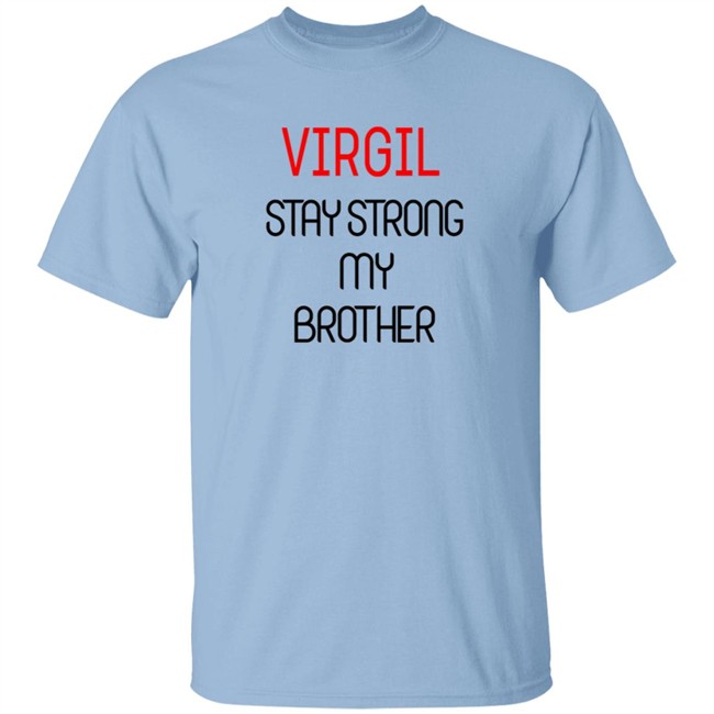 Virgil Stay Strong My Brother Shirt