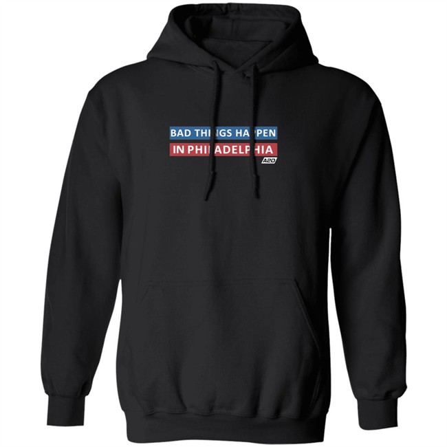 Bad Things Happen In Philadelphia T Shirt Bad Things Happen In Philadelphia T Shirt