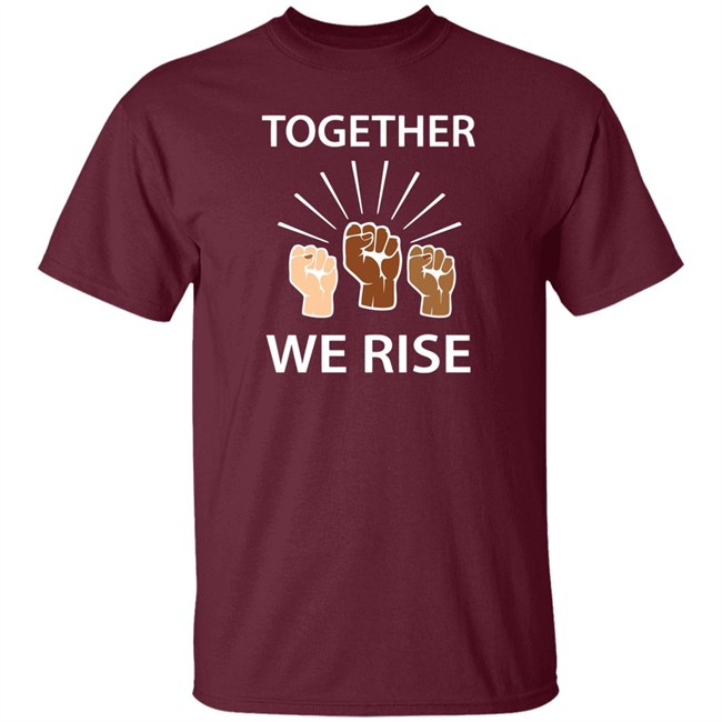 Together We Rise T Shirt Together We Rise T Shirt