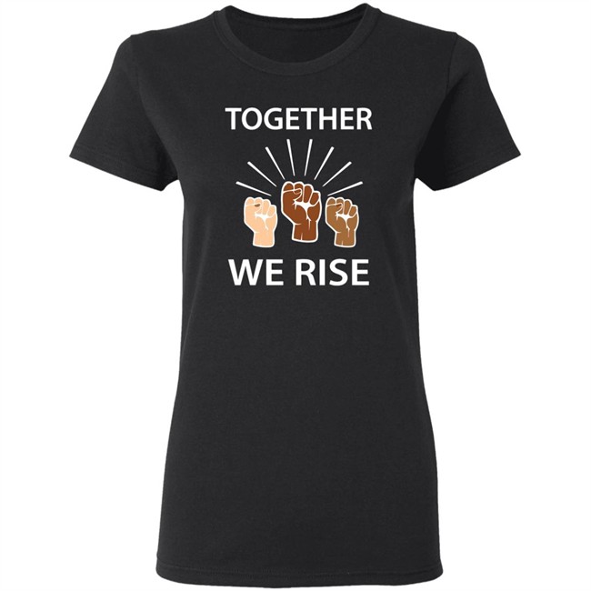 Together We Rise T Shirt Together We Rise T Shirt