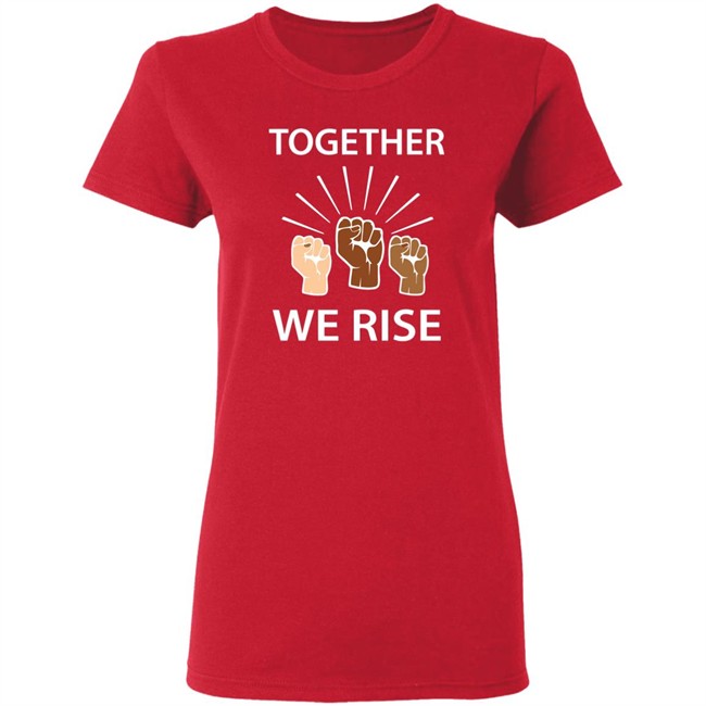 Together We Rise T Shirt Together We Rise T Shirt