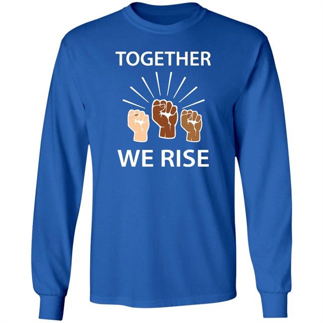 Together We Rise T Shirt Together We Rise T Shirt