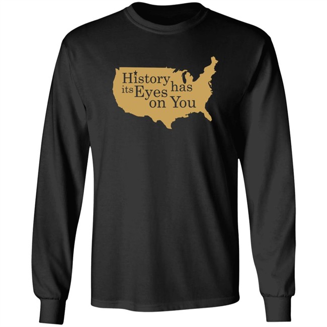 History Has Its Eyes On You Shirt History Has Its Eyes On You Shirt