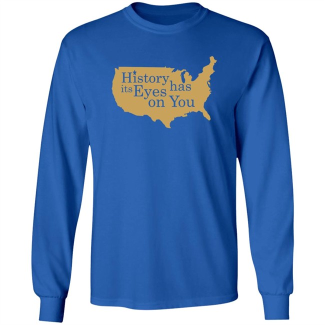 History Has Its Eyes On You Shirt History Has Its Eyes On You Shirt