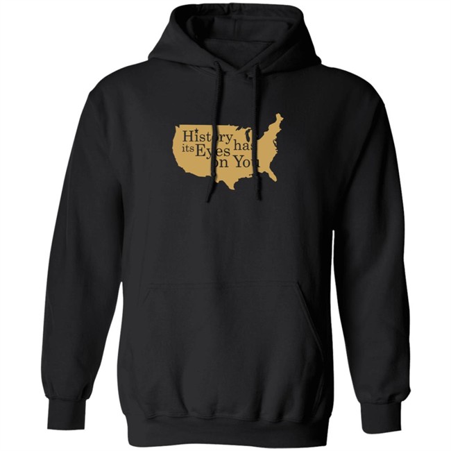 History Has Its Eyes On You Shirt History Has Its Eyes On You Shirt