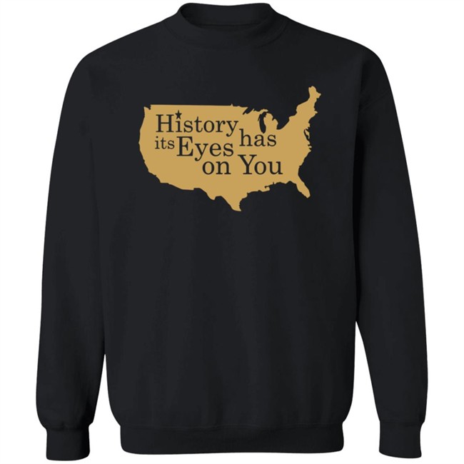 History Has Its Eyes On You Shirt History Has Its Eyes On You Shirt
