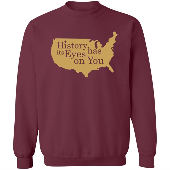 History Has Its Eyes On You Shirt History Has Its Eyes On You Shirt