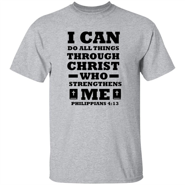 I Can Do All Things Through Christ T Shirt I Can Do All Things Through Christ T Shirt