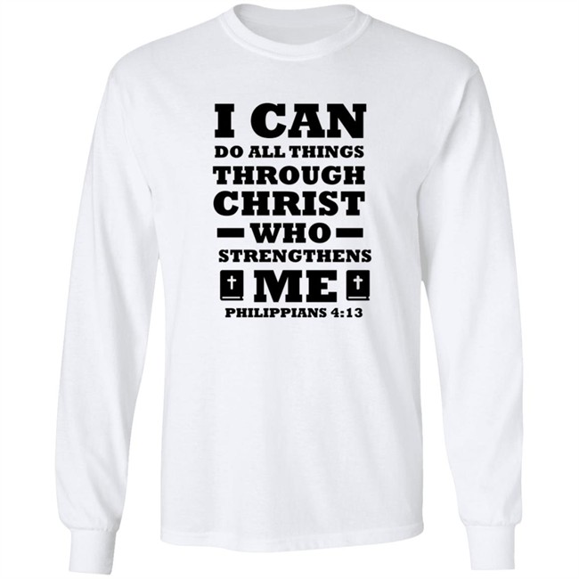 I Can Do All Things Through Christ T Shirt I Can Do All Things Through Christ T Shirt