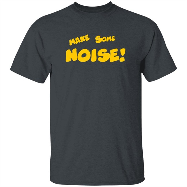 Make Some Noise T Shirt Make Some Noise T Shirt