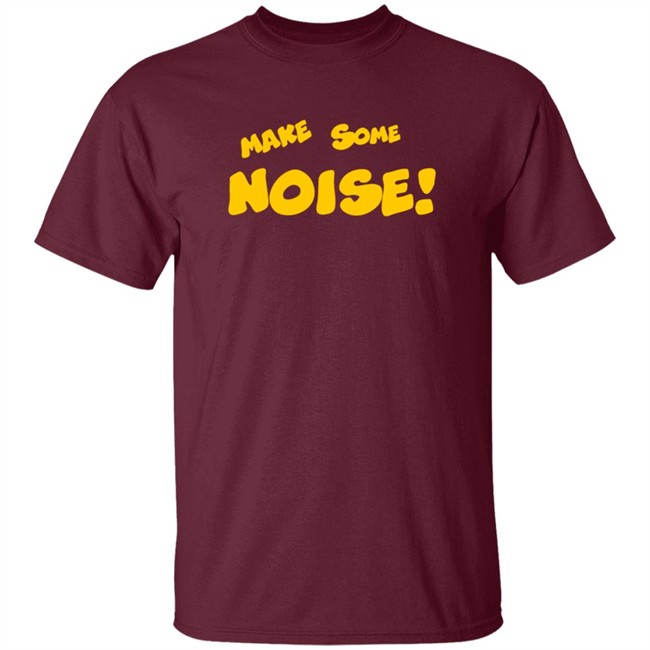 Make Some Noise T Shirt Make Some Noise T Shirt