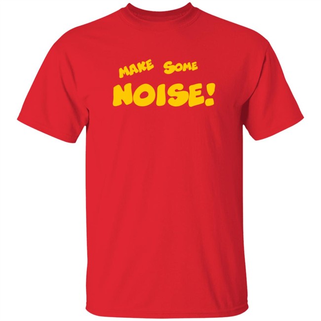 Make Some Noise T Shirt Make Some Noise T Shirt